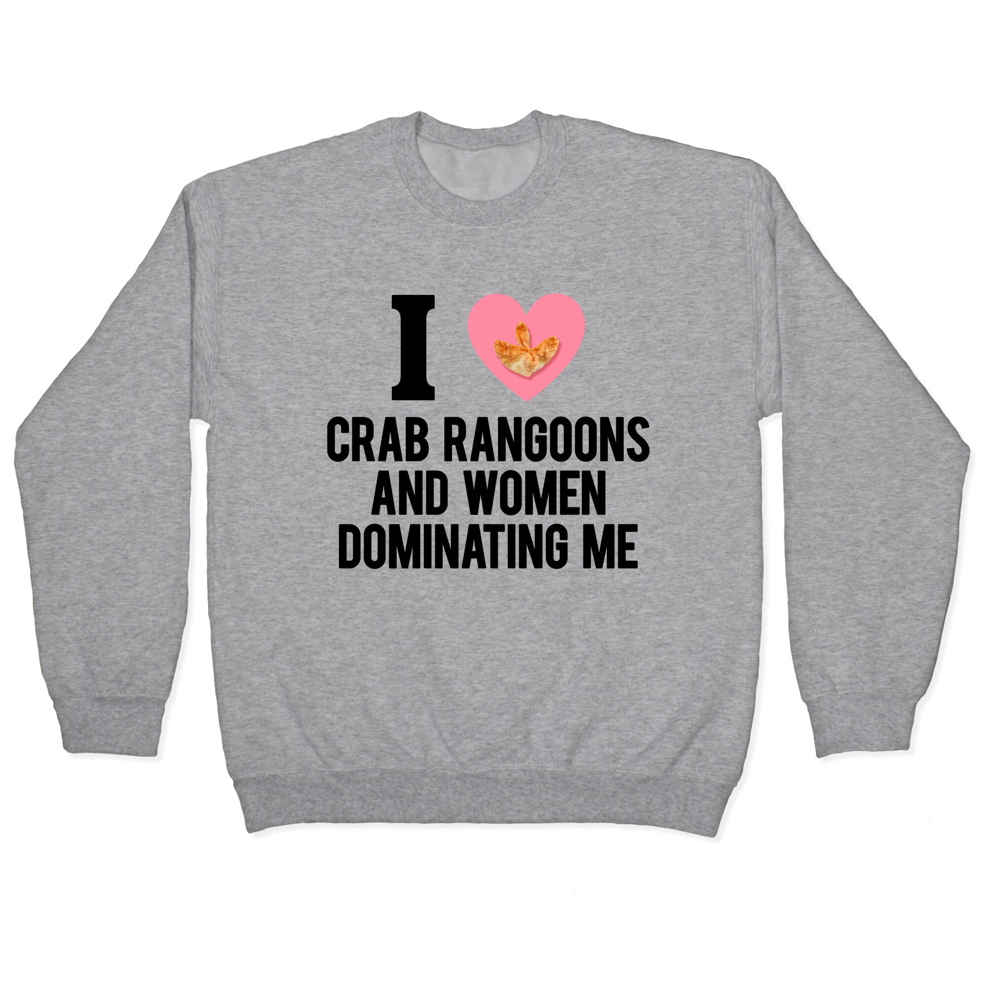 I Love Crab Rangoons and Women Dominating Me Crewneck - Adult & Kids T-Shirts, Sweatshirts & Hoodies apparel design preview 1