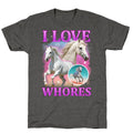I Love Whores Unisex Triblend - Adult & Kids T-Shirts, Sweatshirts & Hoodies apparel design preview 1