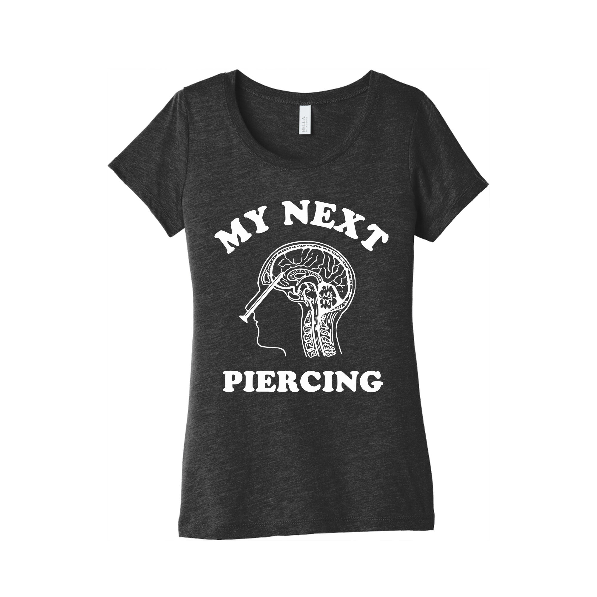 My Next Piercing Womens Triblend - Adult & Kids T-Shirts, Sweatshirts & Hoodies apparel design preview 1