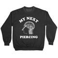 My Next Piercing Crewneck - Adult & Kids T-Shirts, Sweatshirts & Hoodies apparel design preview 1