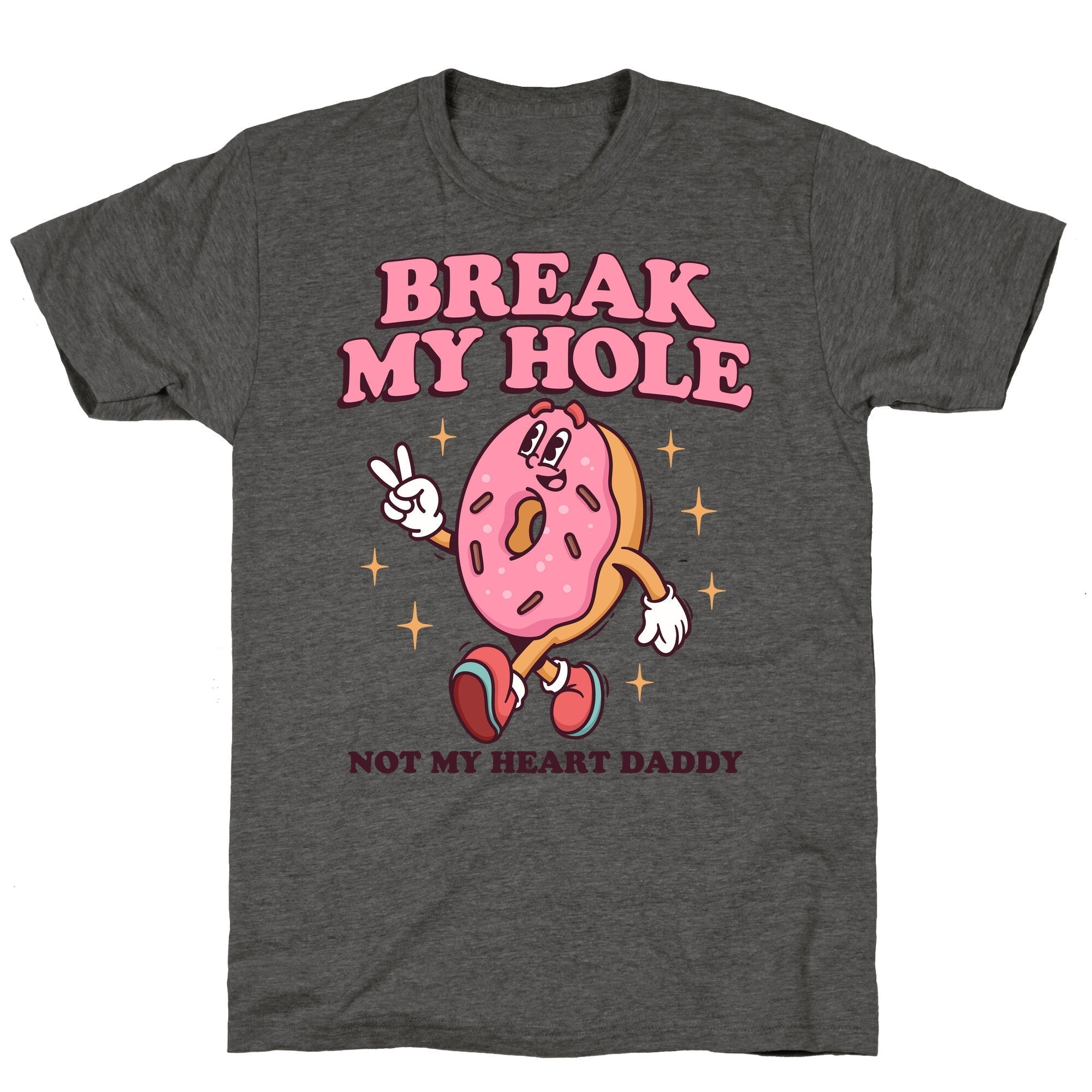 Break My Hole, Not Heart Daddy Unisex Triblend - Adult & Kids T-Shirts, Sweatshirts & Hoodies apparel design preview 1