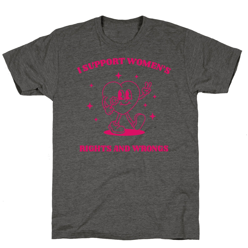 I Support Womens Rights And Wrongs Unisex Triblend - Adult & Kids T-Shirts, Sweatshirts & Hoodies apparel design preview 1