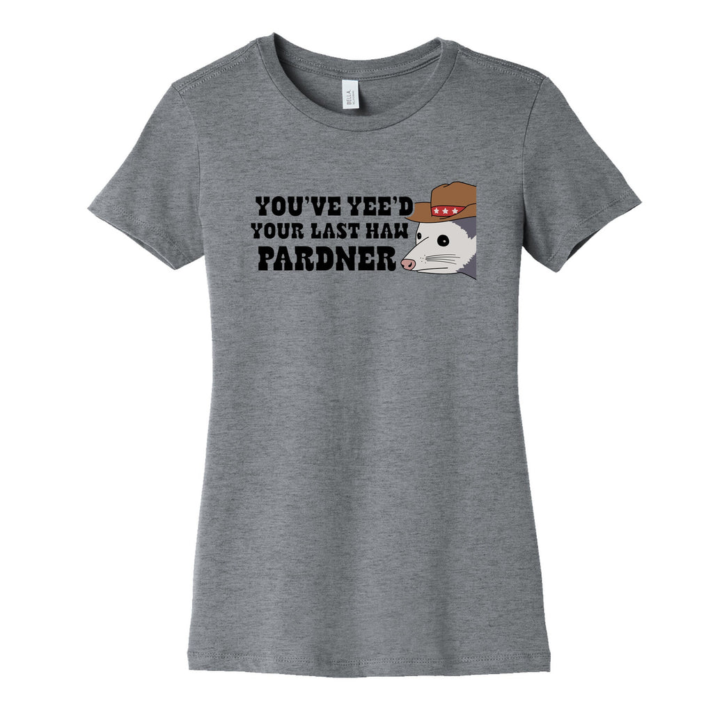 Youve Yees Your Last Haw Pardner Womens Cotton - Adult & Kids T-Shirts, Sweatshirts & Hoodies apparel design preview 1