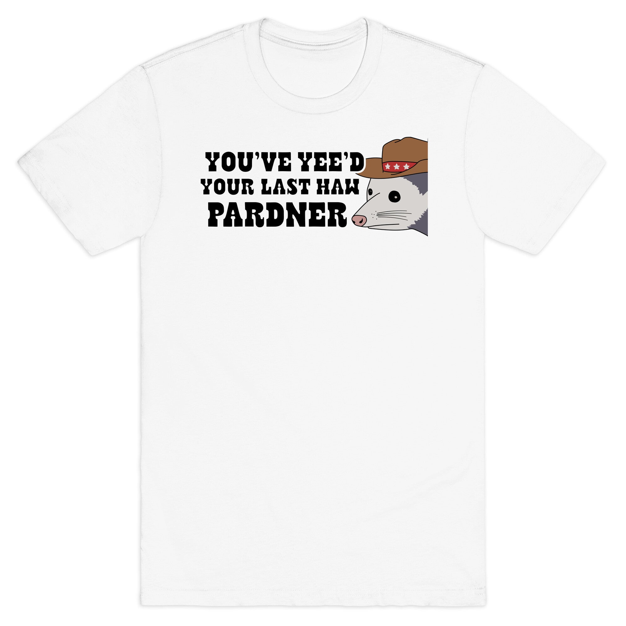 Youve Yees Your Last Haw Pardner - Adult & Kids T-Shirts, Sweatshirts & Hoodies apparel design preview 1