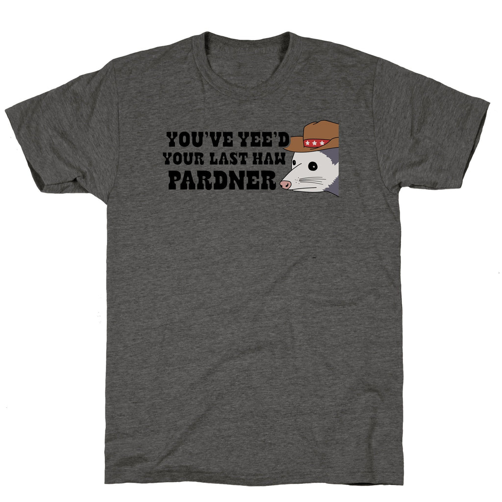 Youve Yees Your Last Haw Pardner Unisex Triblend - Adult & Kids T-Shirts, Sweatshirts & Hoodies apparel design preview 1