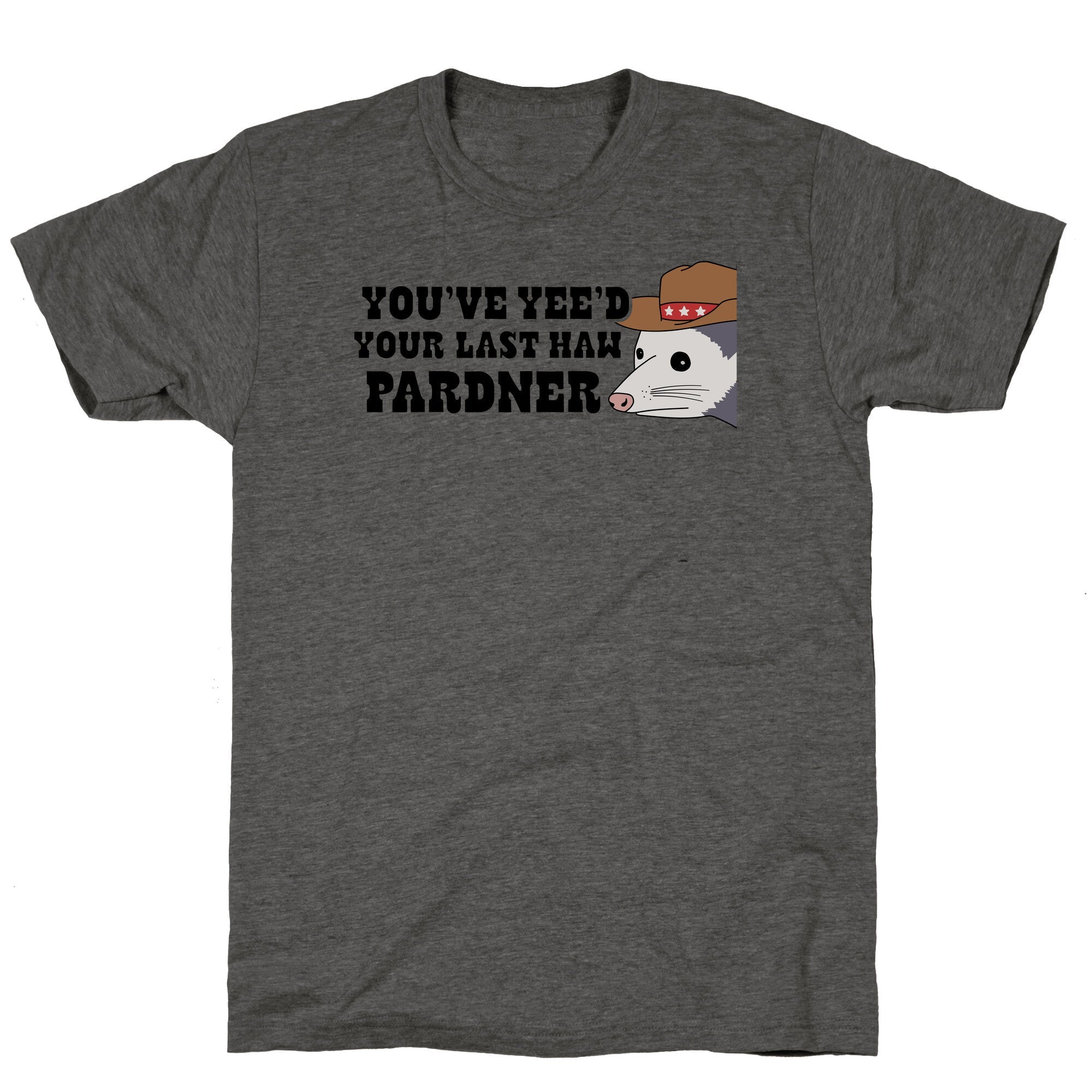 Youve Yees Your Last Haw Pardner Unisex Triblend - Adult & Kids T-Shirts, Sweatshirts & Hoodies apparel design preview 1