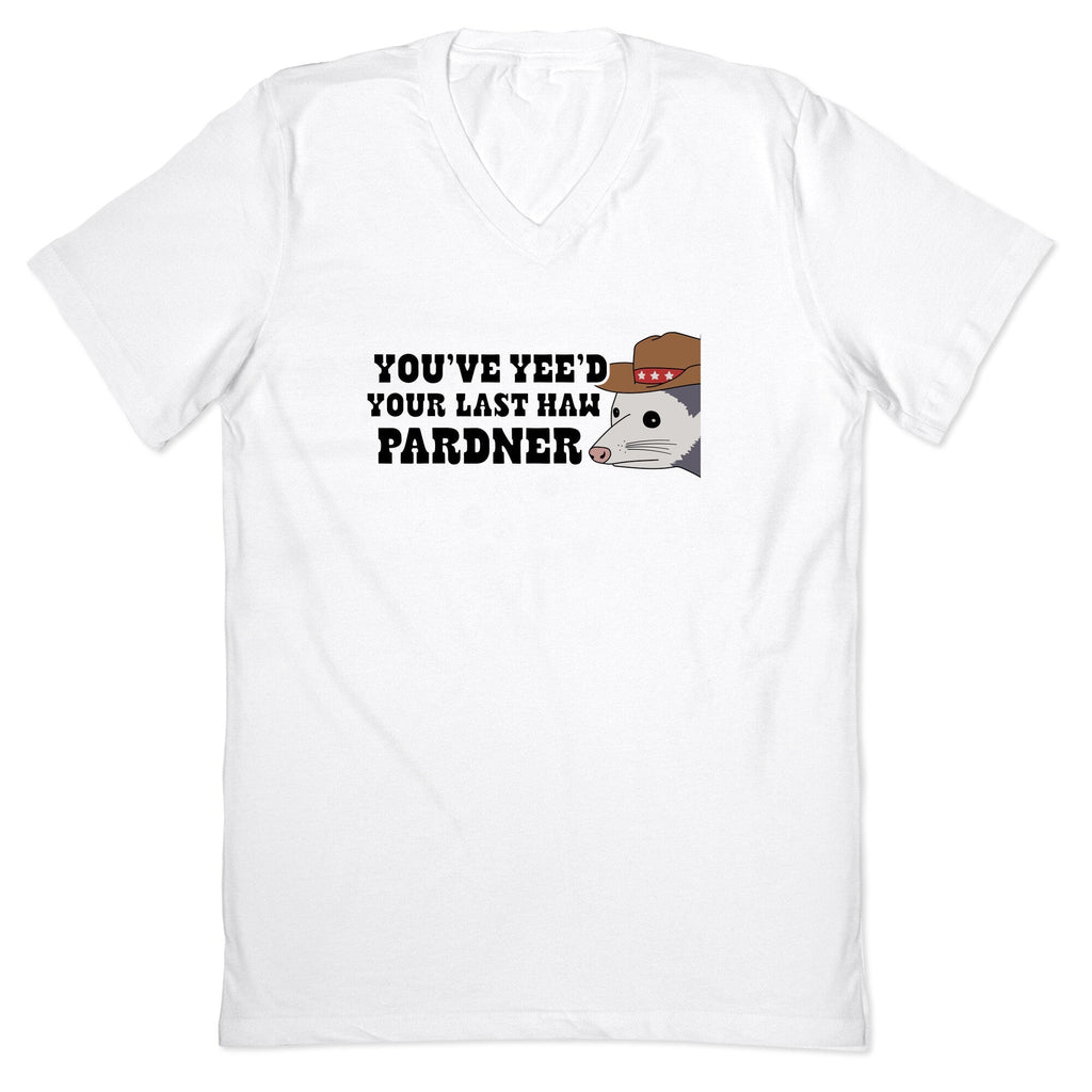 Youve Yees Your Last Haw Pardner V-Neck - Adult & Kids T-Shirts, Sweatshirts & Hoodies apparel design preview 1