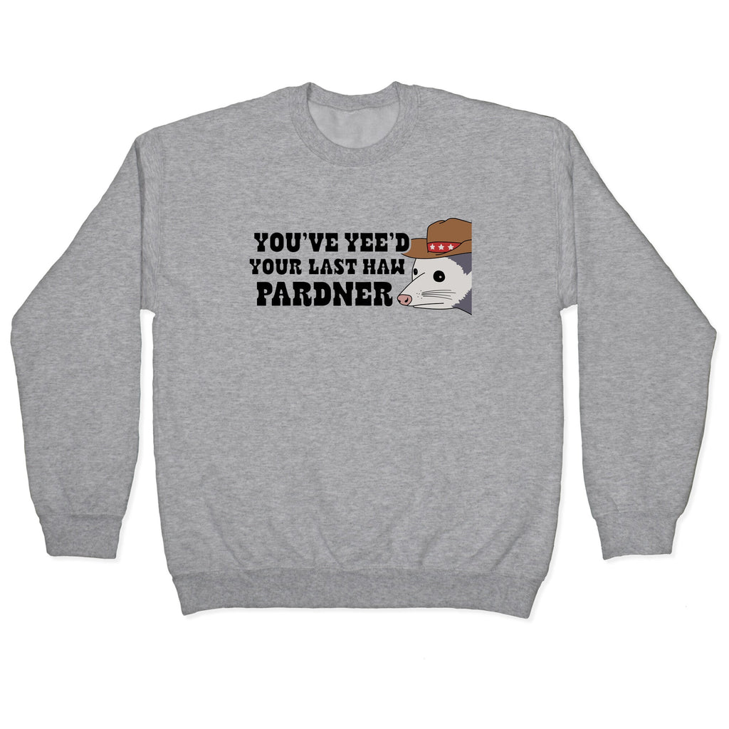 Youve Yees Your Last Haw Pardner Crewneck - Adult & Kids T-Shirts, Sweatshirts & Hoodies apparel design preview 1