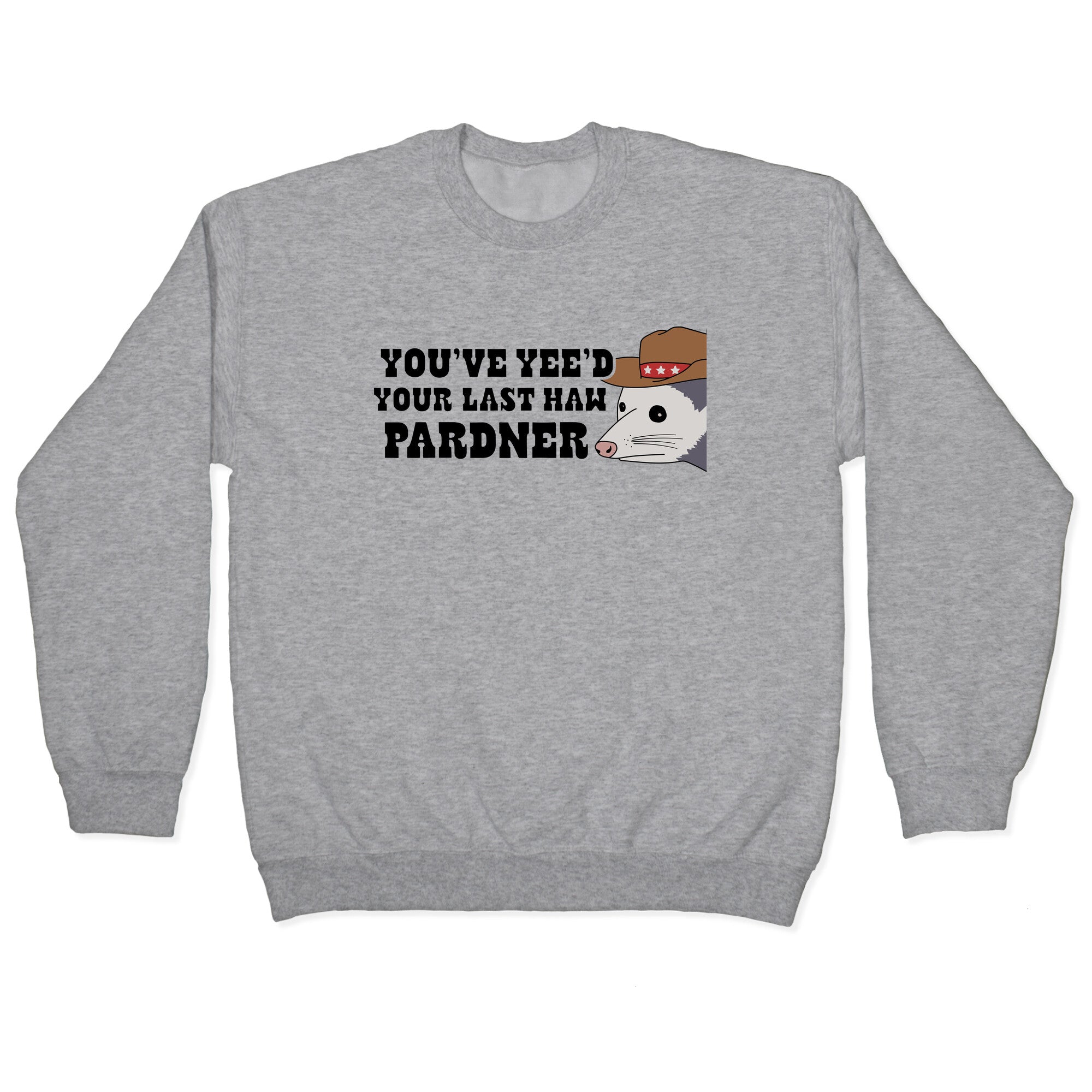 Youve Yees Your Last Haw Pardner Crewneck - Adult & Kids T-Shirts, Sweatshirts & Hoodies apparel design preview 1