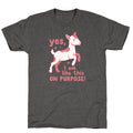 Yes I Am Like This On Purpose Unisex Triblend - Adult & Kids T-Shirts, Sweatshirts & Hoodies apparel design preview 1