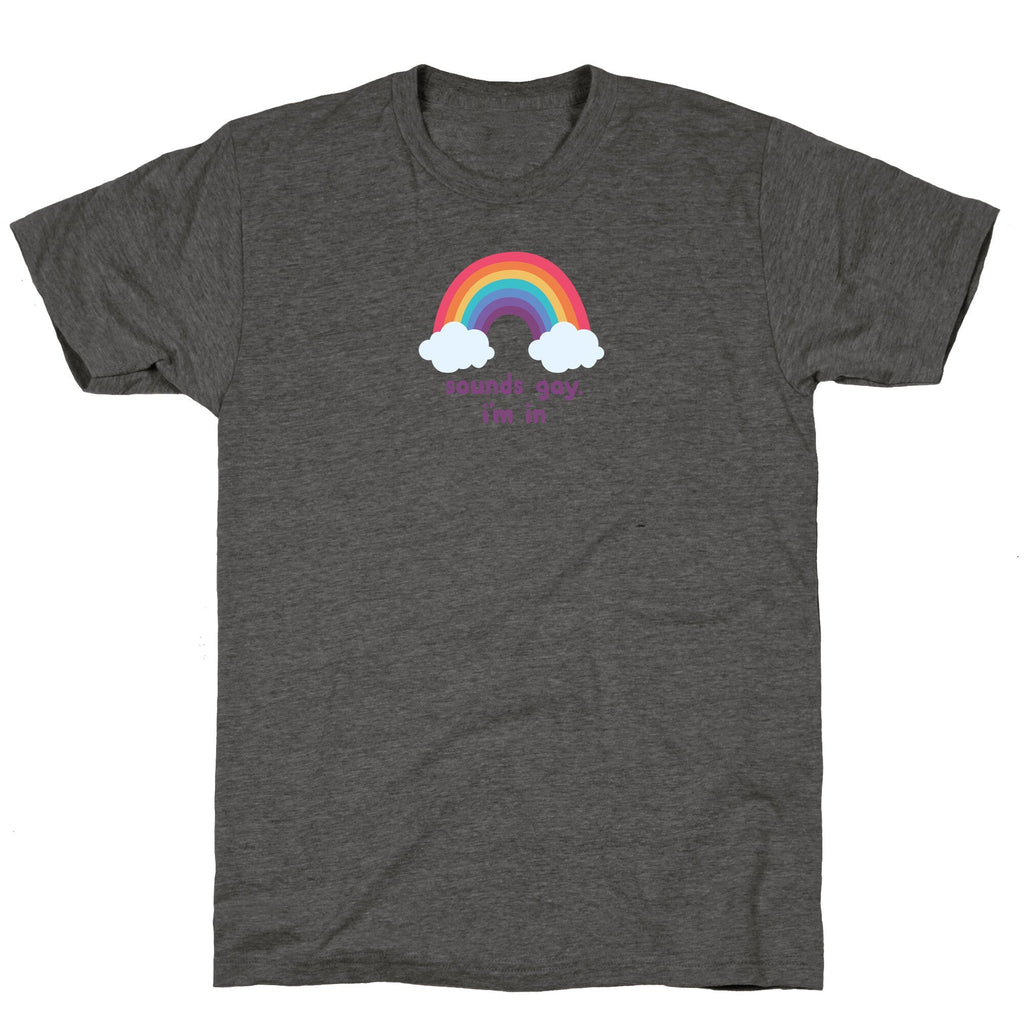 Sounds Gay, Im In Unisex Triblend - Adult & Kids T-Shirts, Sweatshirts & Hoodies apparel design preview 1