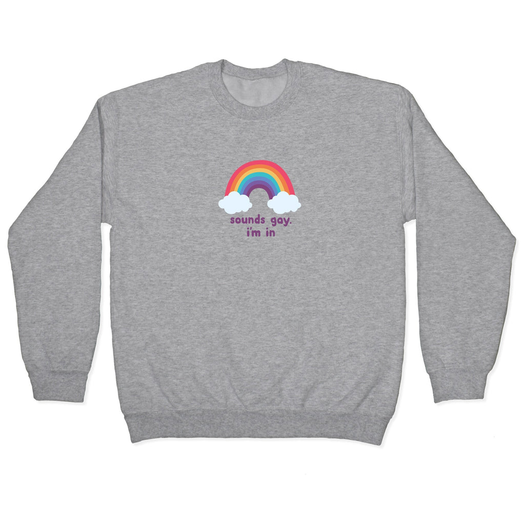 Sounds Gay, Im In Crewneck - Adult & Kids T-Shirts, Sweatshirts & Hoodies apparel design preview 1
