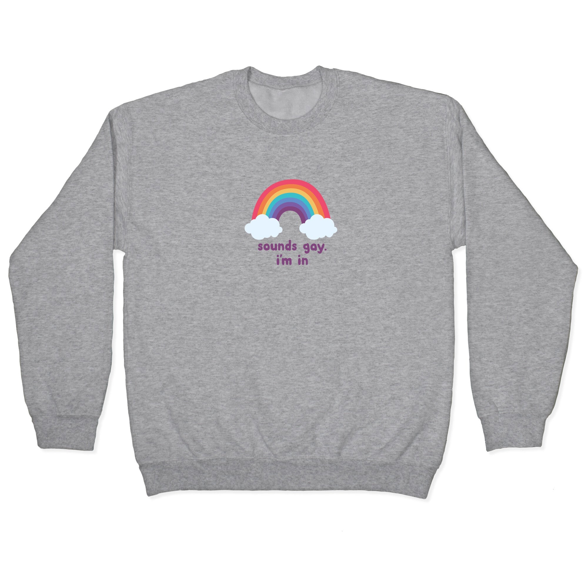 Sounds Gay, Im In Crewneck - Adult & Kids T-Shirts, Sweatshirts & Hoodies apparel design preview 1