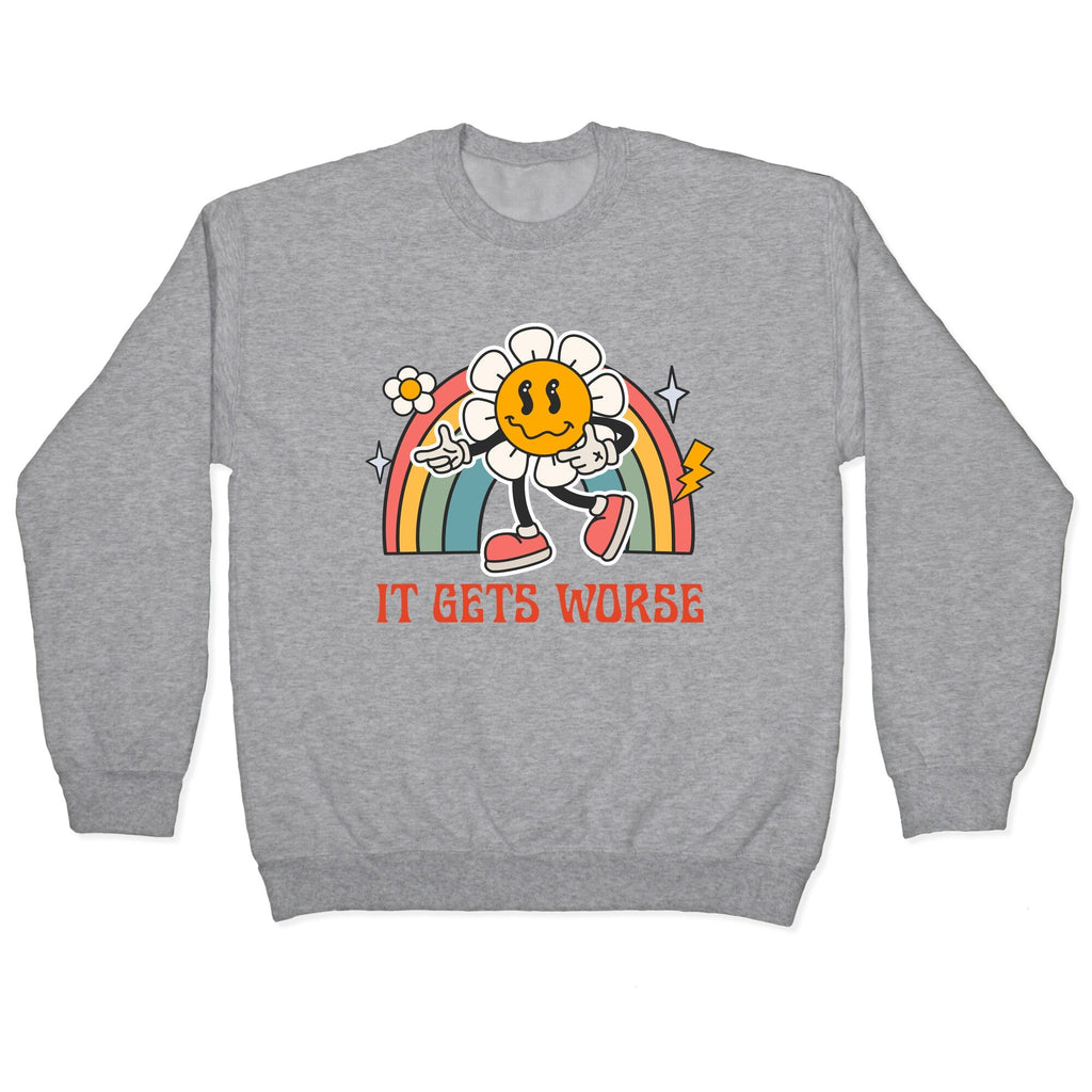 It Gets Worse Crewneck - Adult & Kids T-Shirts, Sweatshirts & Hoodies apparel design preview 1