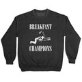 Breakfast Of Champnions Crewneck - Adult & Kids T-Shirts, Sweatshirts & Hoodies apparel design preview 1