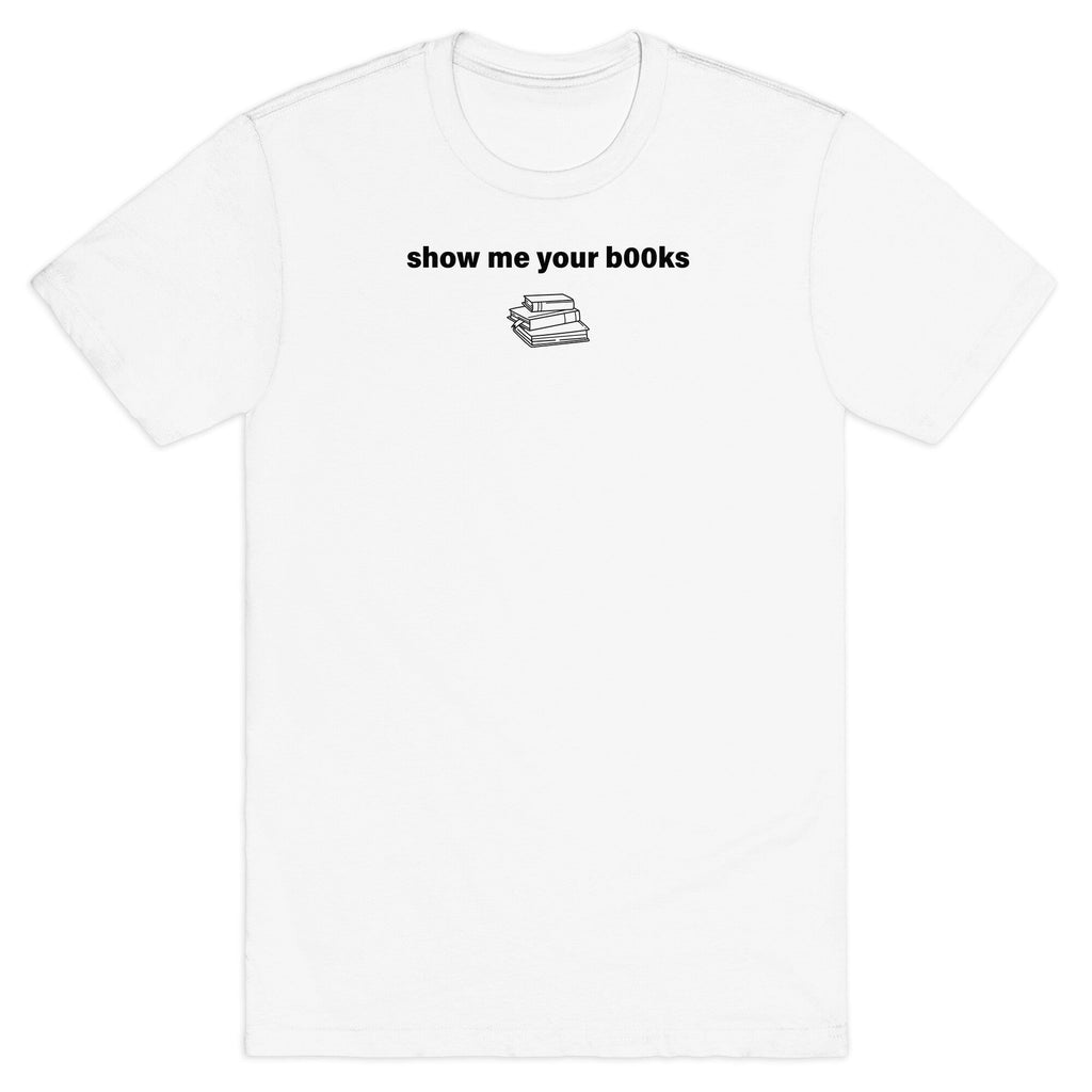 Show Me Your Books - Adult & Kids T-Shirts, Sweatshirts & Hoodies apparel design preview 1