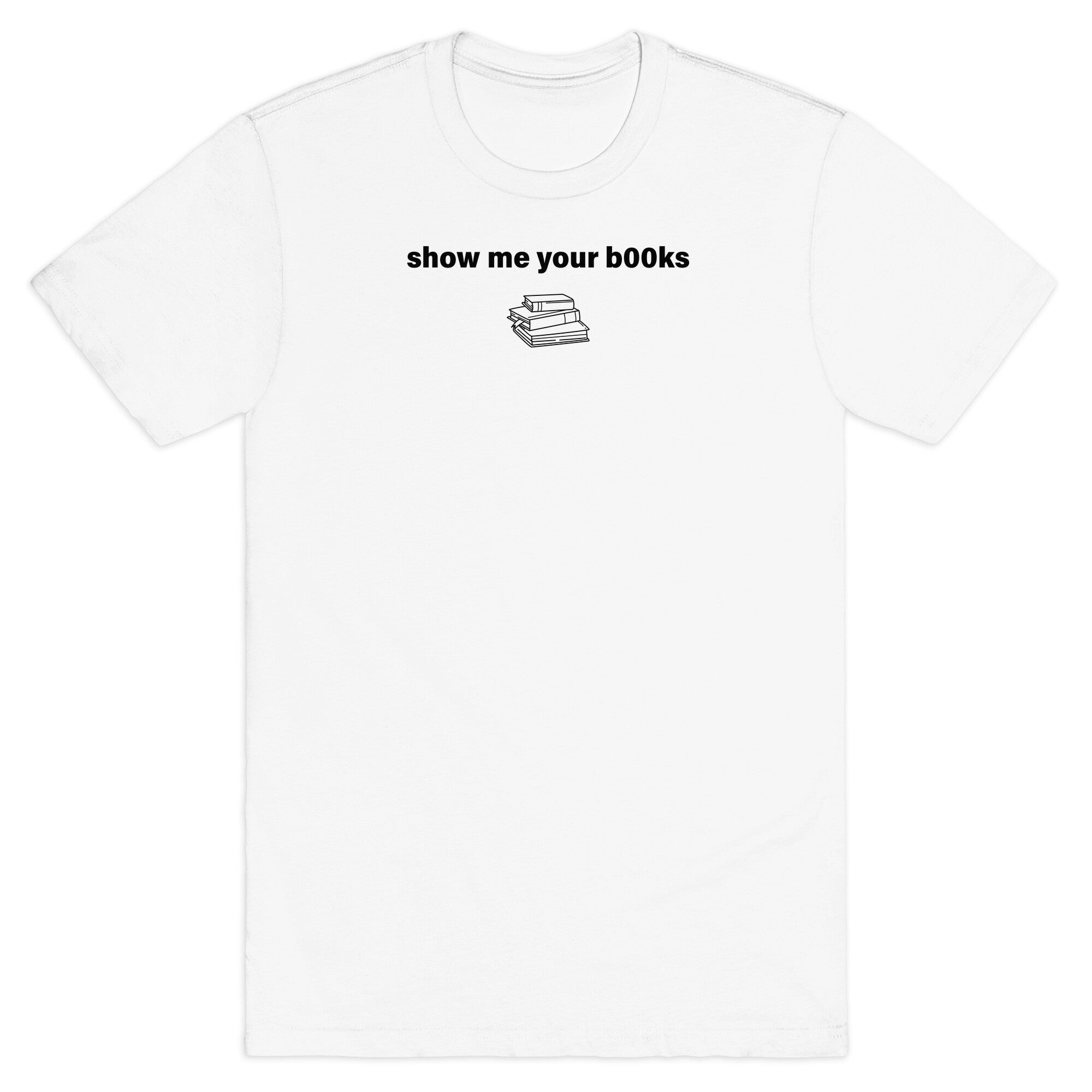 Show Me Your Books - Adult & Kids T-Shirts, Sweatshirts & Hoodies apparel design preview 1