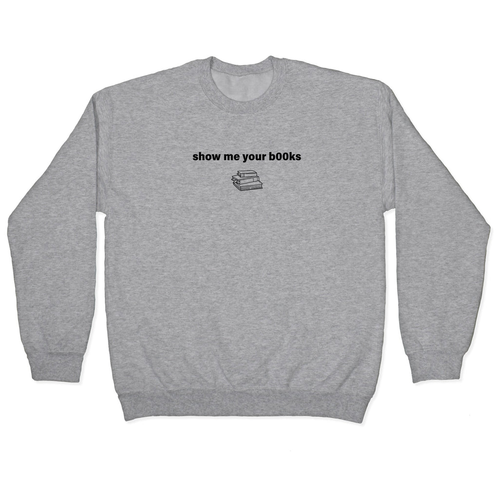 Show Me Your Books Crewneck - Adult & Kids T-Shirts, Sweatshirts & Hoodies apparel design preview 1