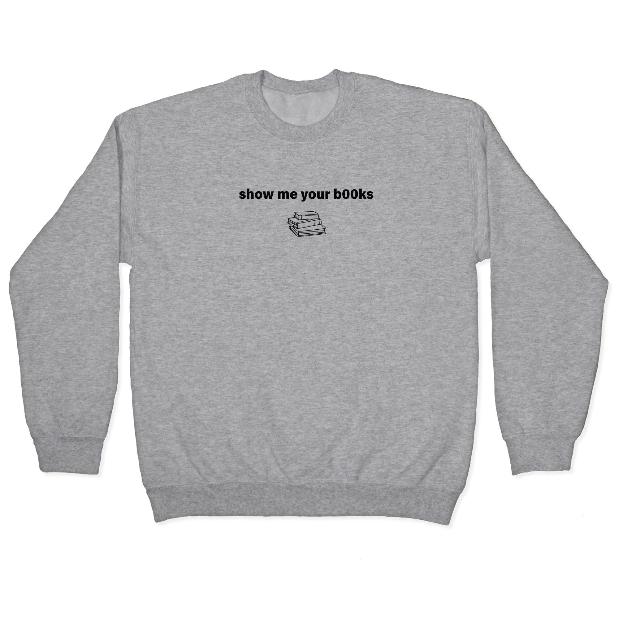 Show Me Your Books Crewneck - Adult & Kids T-Shirts, Sweatshirts & Hoodies apparel design preview 1