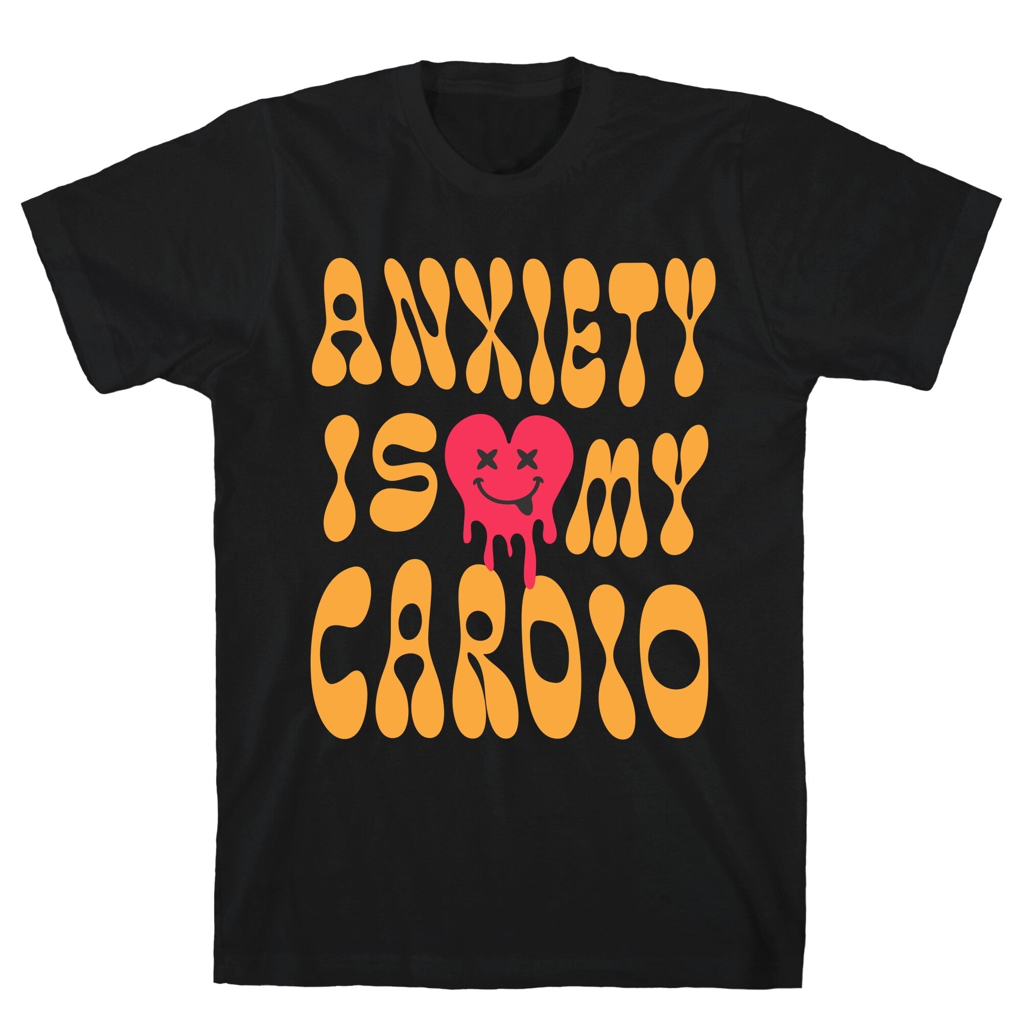 Anxiety Is My Cardio - Adult & Kids T-Shirts, Sweatshirts & Hoodies apparel design preview 1