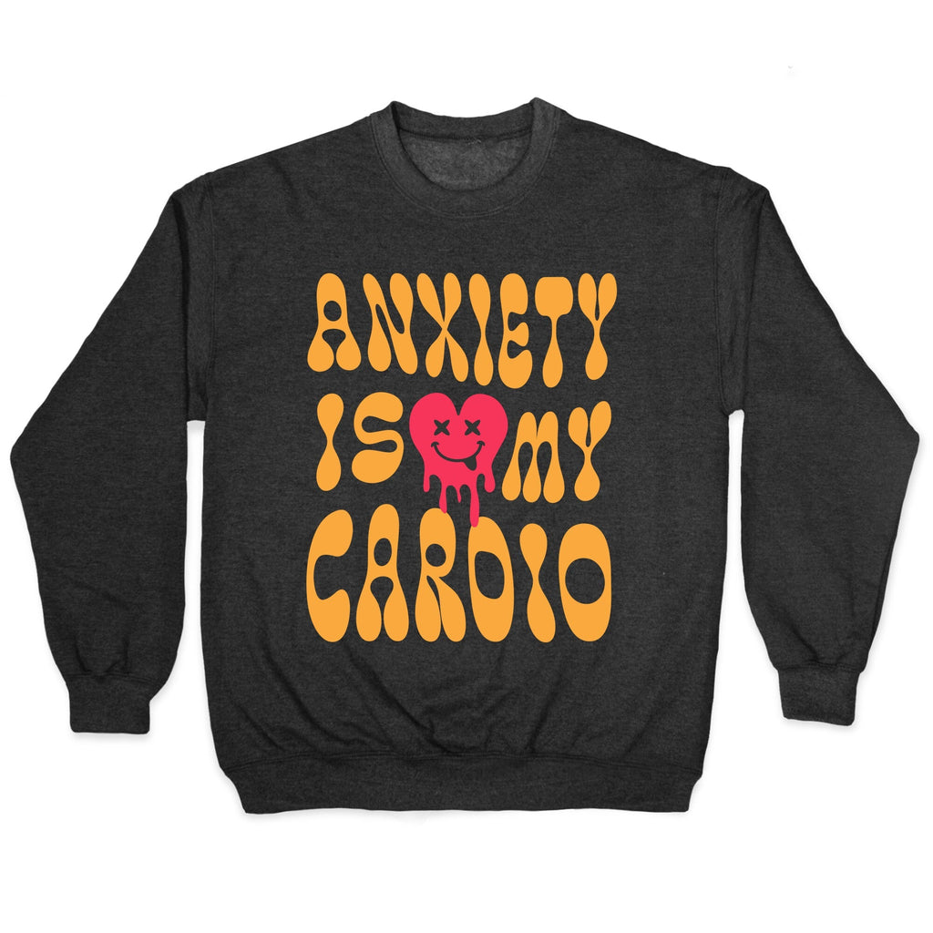 Anxiety Is My Cardio Crewneck - Adult & Kids T-Shirts, Sweatshirts & Hoodies apparel design preview 1
