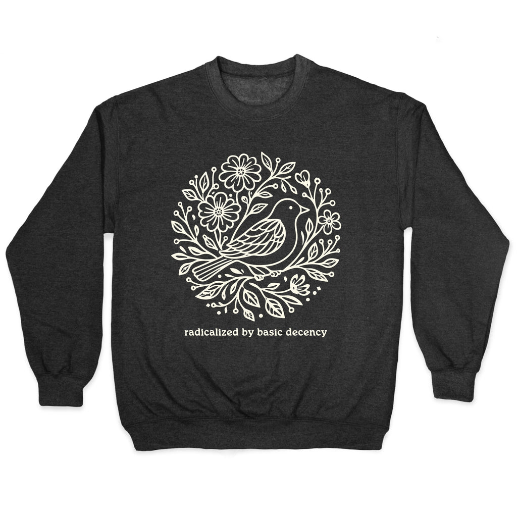 Radicalized By Basic Decency Crewneck - Adult & Kids T-Shirts, Sweatshirts & Hoodies apparel design preview 1