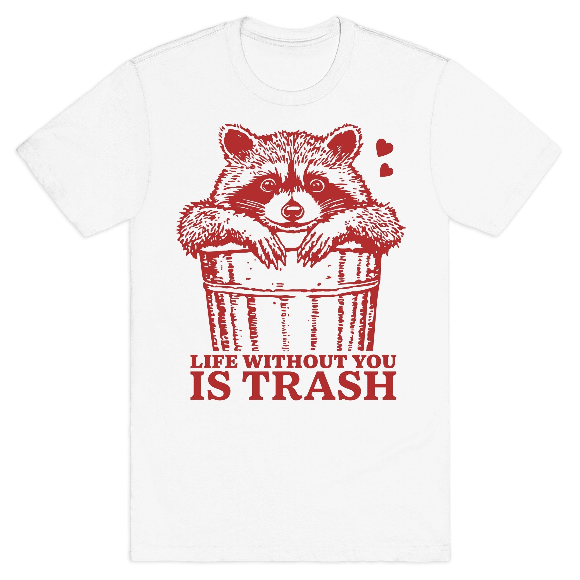 Life Without You Is Trash - Adult & Kids T-Shirts, Sweatshirts & Hoodies apparel design preview 1