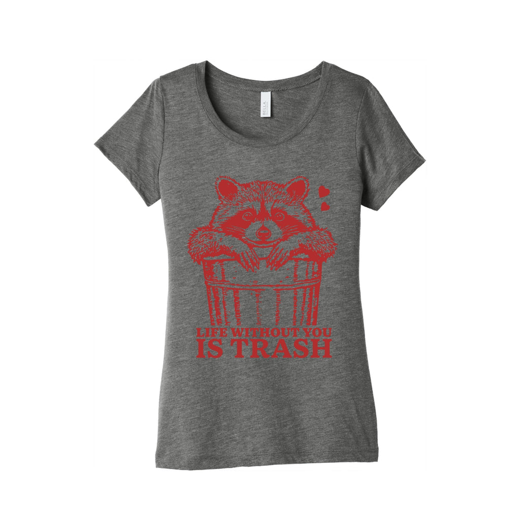 Life Without You Is Trash Womens Triblend - Adult & Kids T-Shirts, Sweatshirts & Hoodies apparel design preview 1