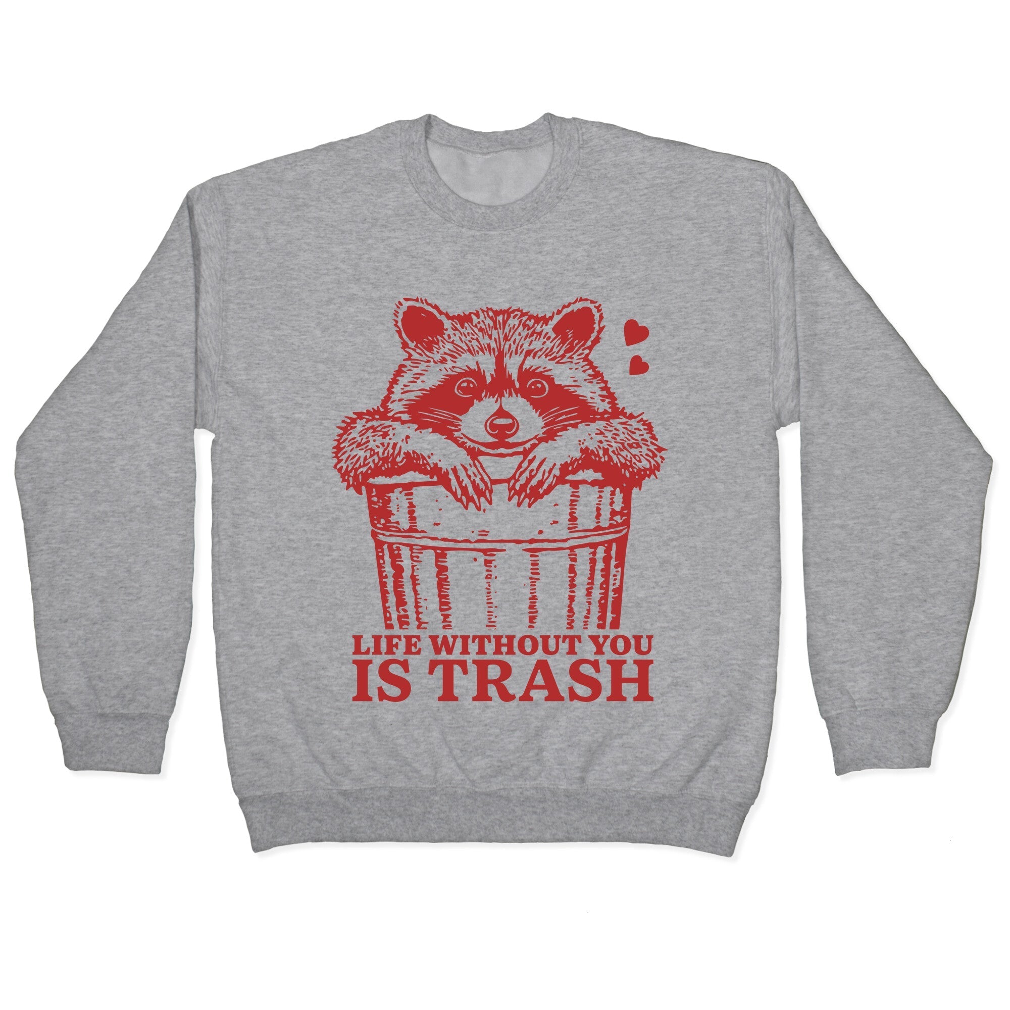 Life Without You Is Trash Crewneck - Adult & Kids T-Shirts, Sweatshirts & Hoodies apparel design preview 1