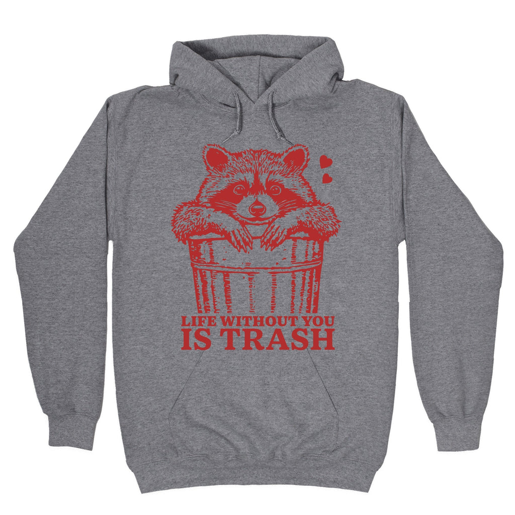 Life Without You Is Trash - Adult & Kids T-Shirts, Sweatshirts & Hoodies apparel design preview 1