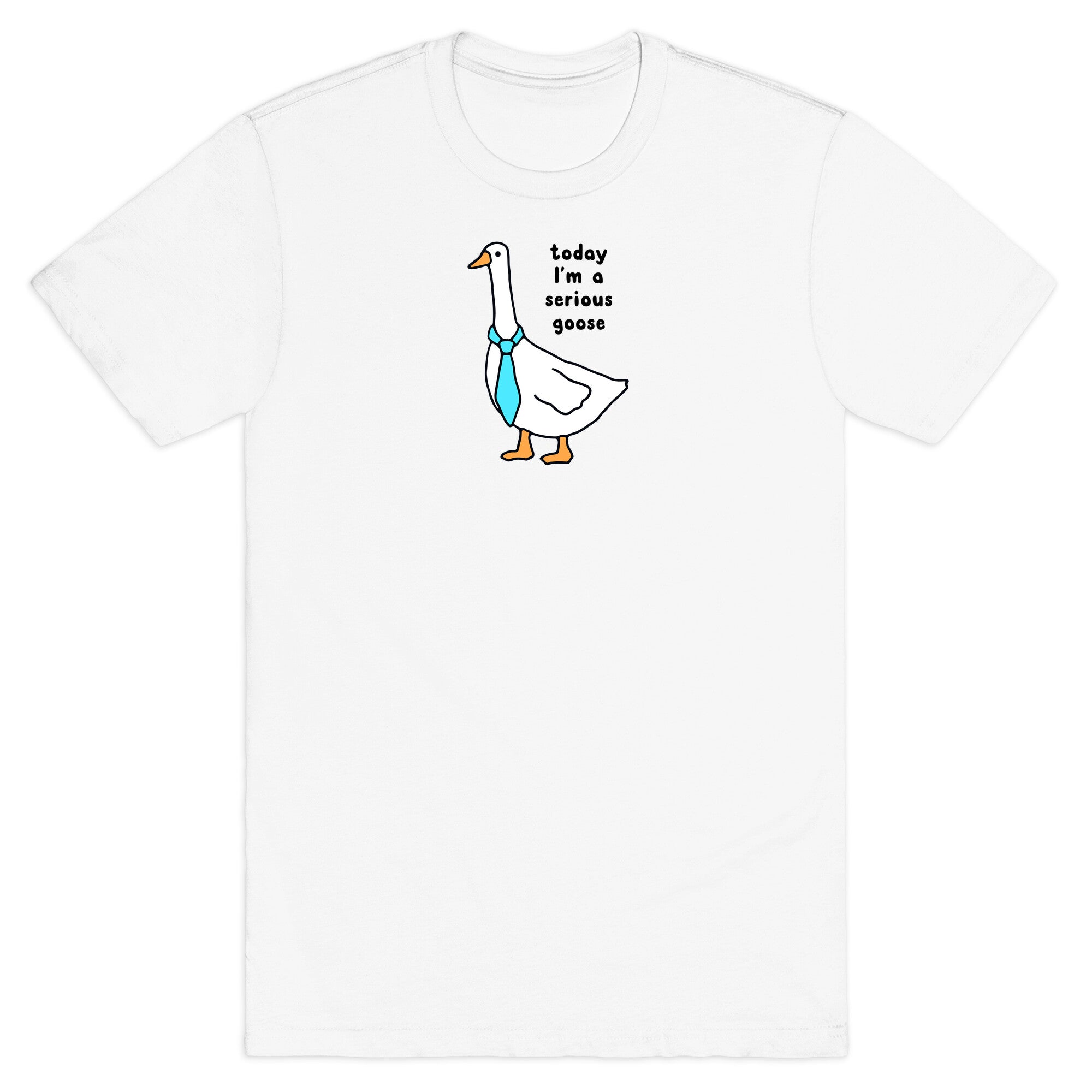 Today Im A Serious Goose - Adult & Kids T-Shirts, Sweatshirts & Hoodies apparel design preview 1
