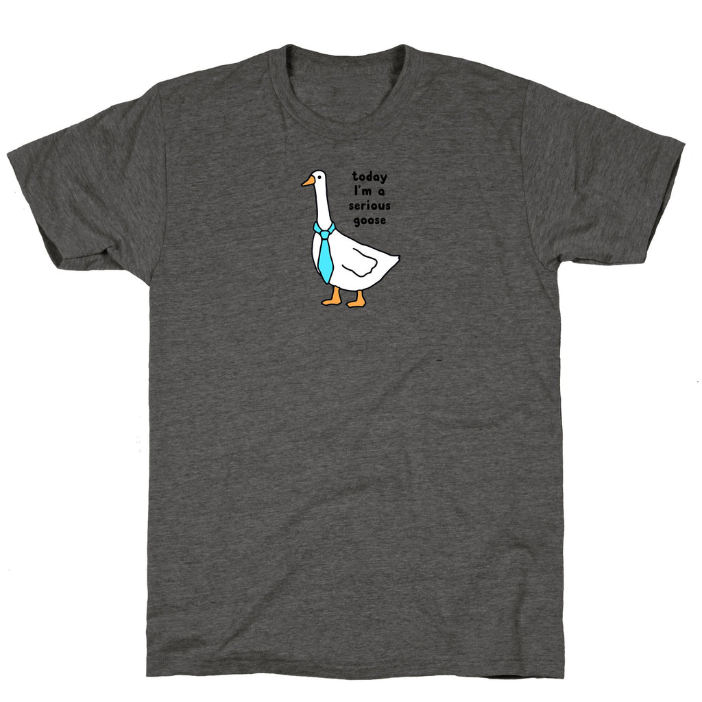 Today Im A Serious Goose Unisex Triblend - Adult & Kids T-Shirts, Sweatshirts & Hoodies apparel design preview 1
