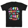 Love Whoever The F You Want - Adult & Kids T-Shirts, Sweatshirts & Hoodies apparel design preview 1