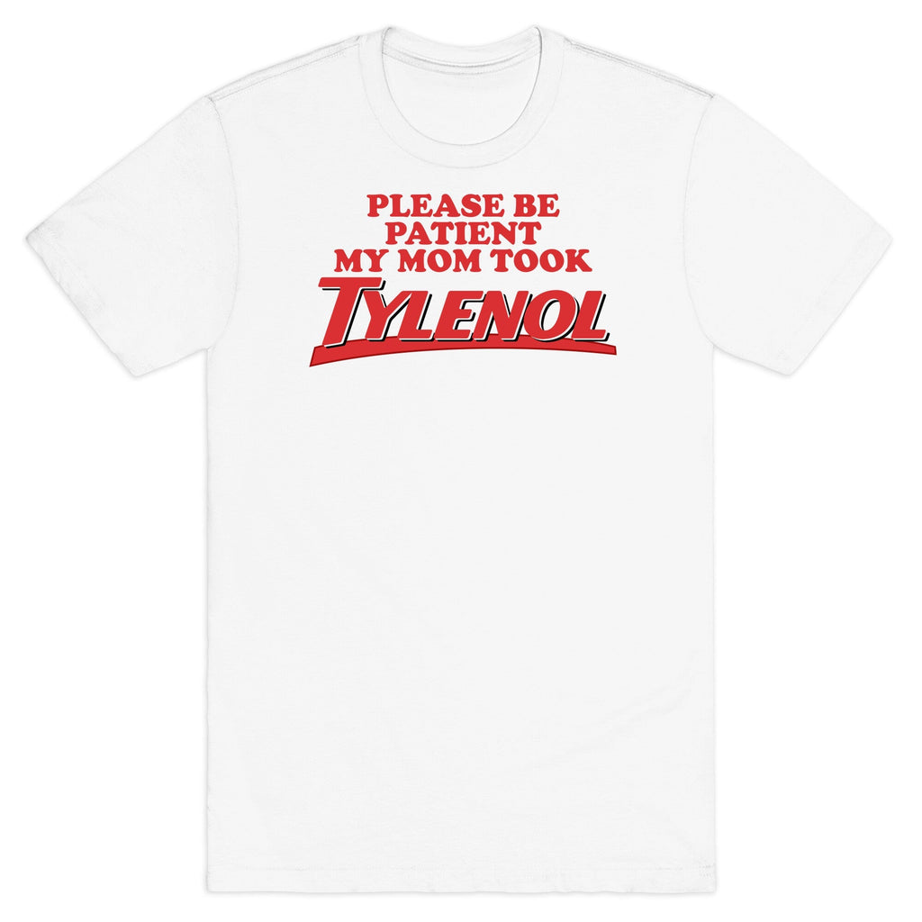 My Mom Took Tylenol - Adult & Kids T-Shirts, Sweatshirts & Hoodies apparel design preview 1