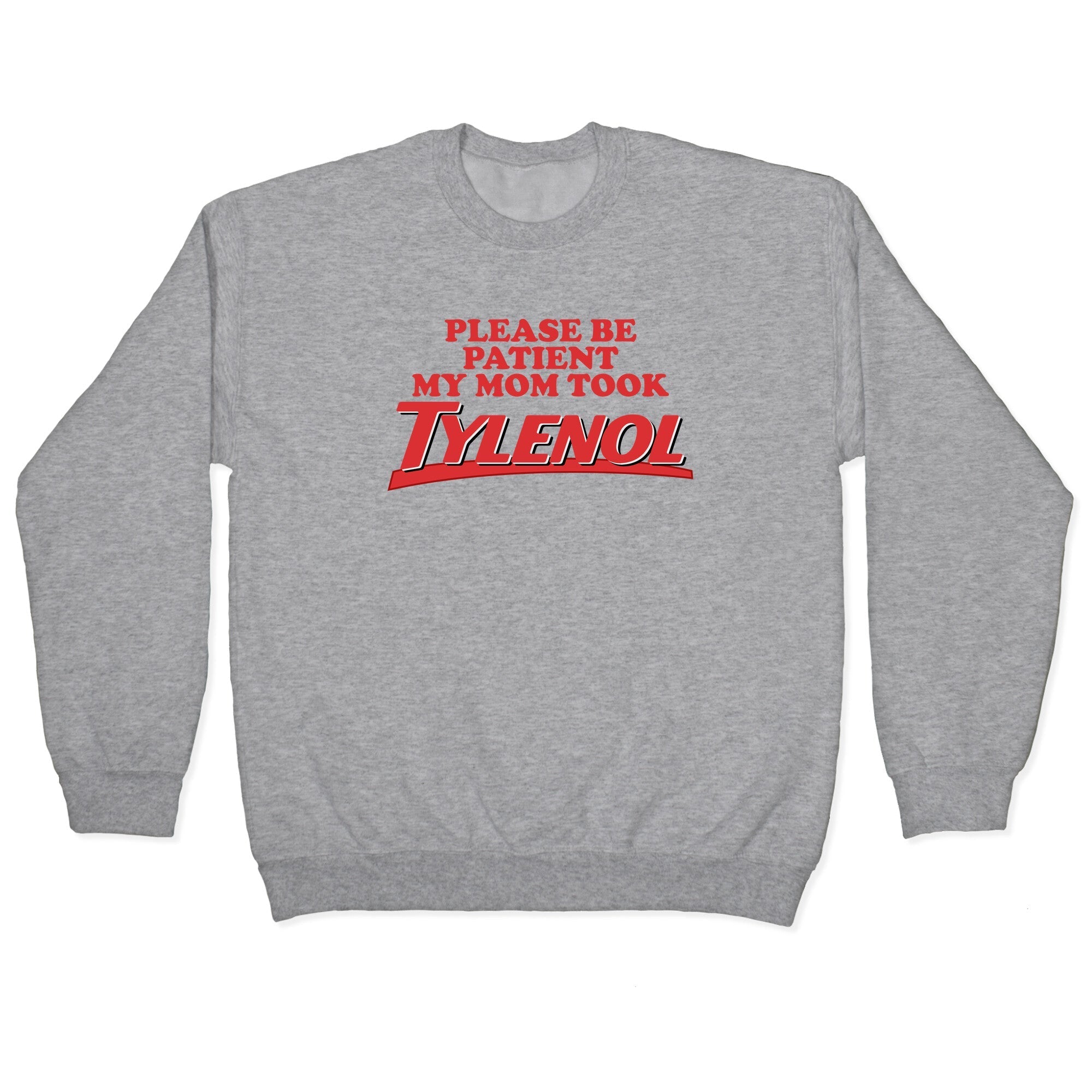 My Mom Took Tylenol Crewneck - Adult & Kids T-Shirts, Sweatshirts & Hoodies apparel design preview 1