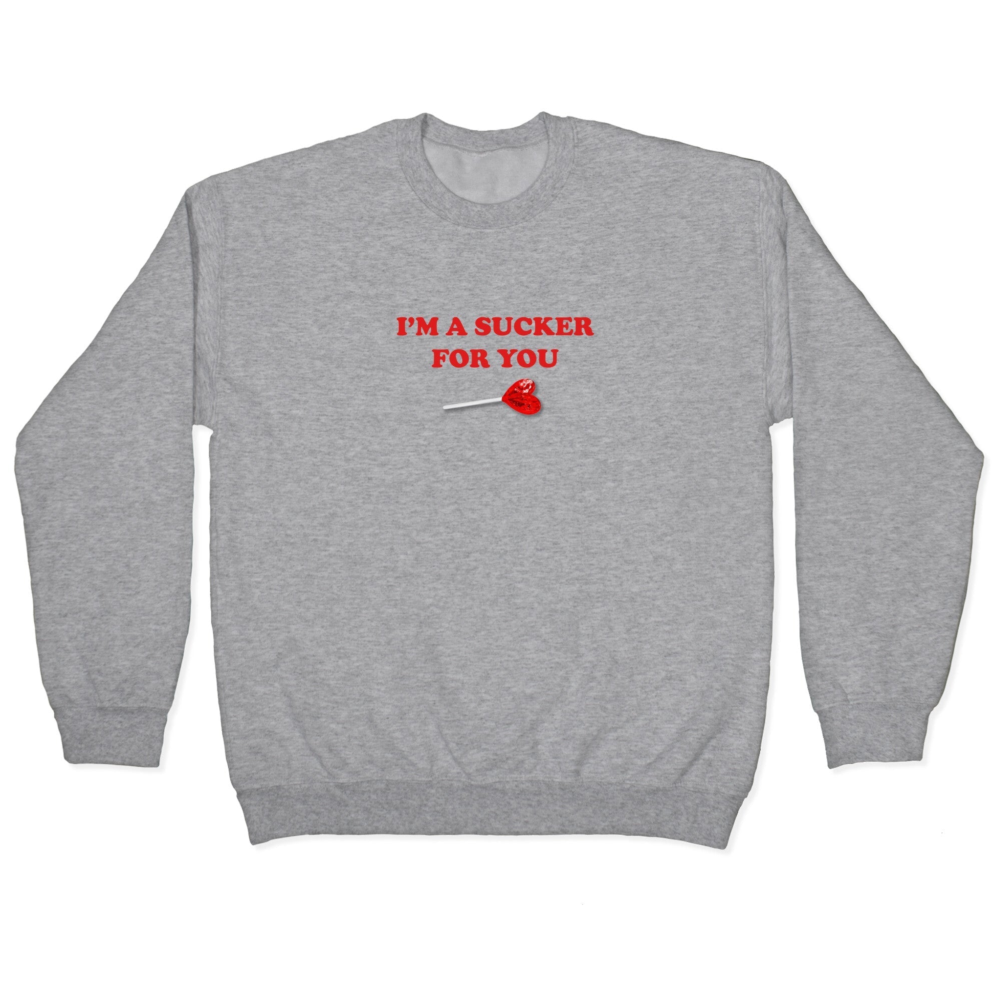 Im A Sucker For You Crewneck - Adult & Kids T-Shirts, Sweatshirts & Hoodies apparel design preview 1