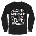 Love Whoever The Fuck You Want - Adult & Kids T-Shirts, Sweatshirts & Hoodies apparel design preview 1