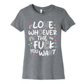 Love Whoever The Fuck You Want Womens Cotton - Adult & Kids T-Shirts, Sweatshirts & Hoodies apparel design preview 1