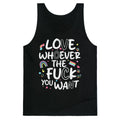 Love Whoever The Fuck You Want Tank Top - Adult & Kids T-Shirts, Sweatshirts & Hoodies apparel design preview 1