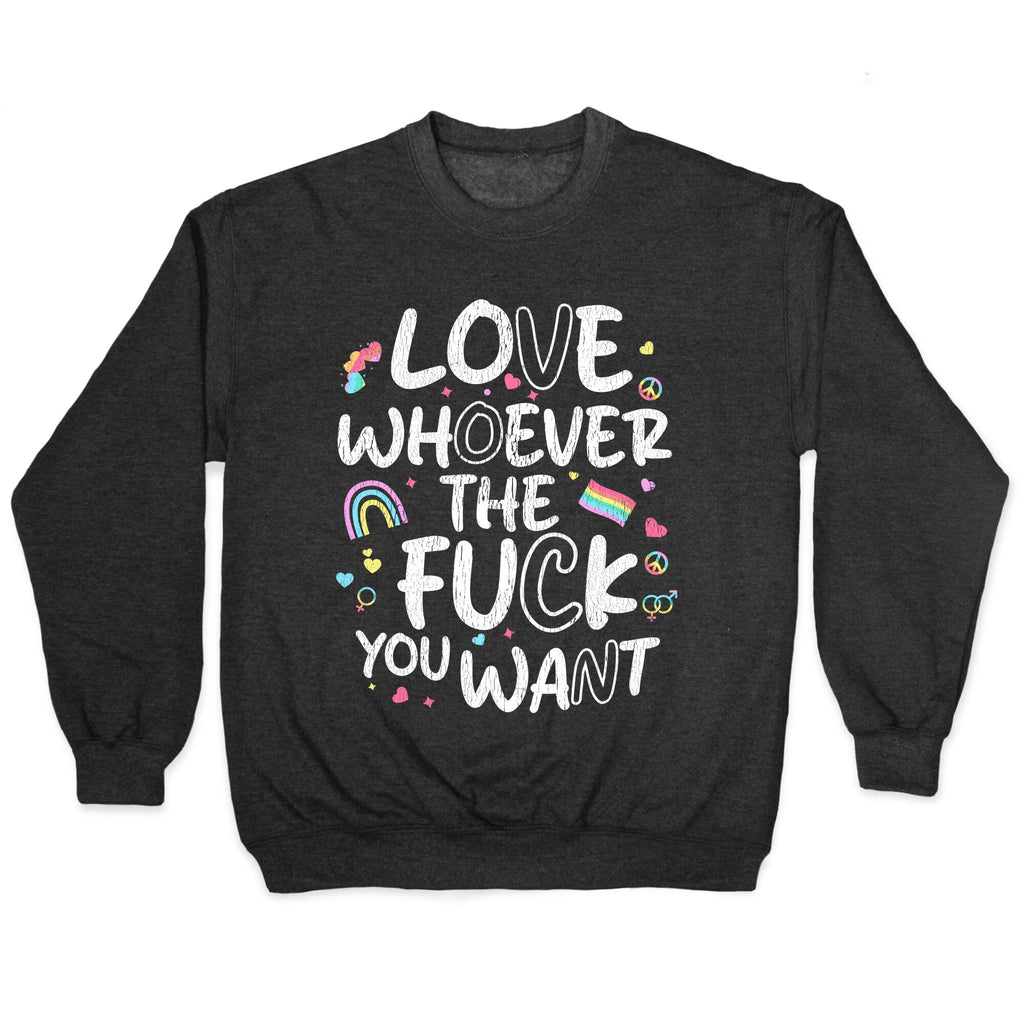 Love Whoever The Fuck You Want Crewneck - Adult & Kids T-Shirts, Sweatshirts & Hoodies apparel design preview 1