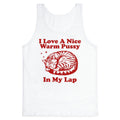 I Love A Nice Warm Pussy In My Lap Tank Top - Adult & Kids T-Shirts, Sweatshirts & Hoodies apparel design preview 1
