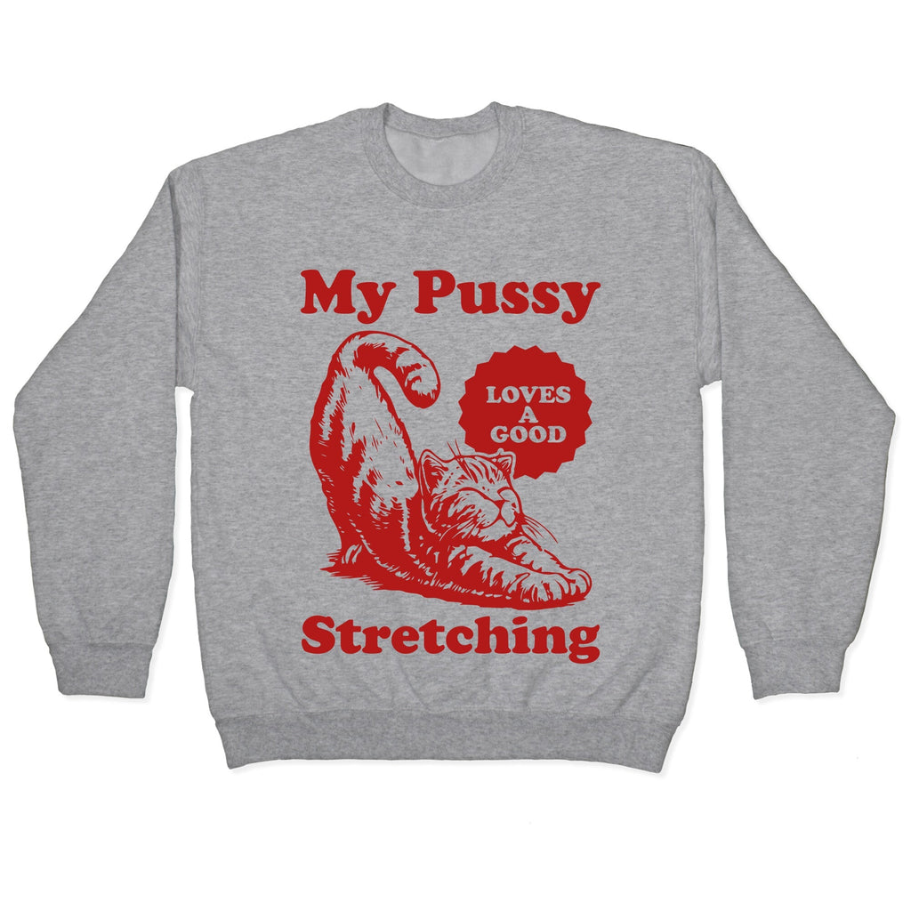 My Pussy Loves A Good Stretching Crewneck - Adult & Kids T-Shirts, Sweatshirts & Hoodies apparel design preview 1