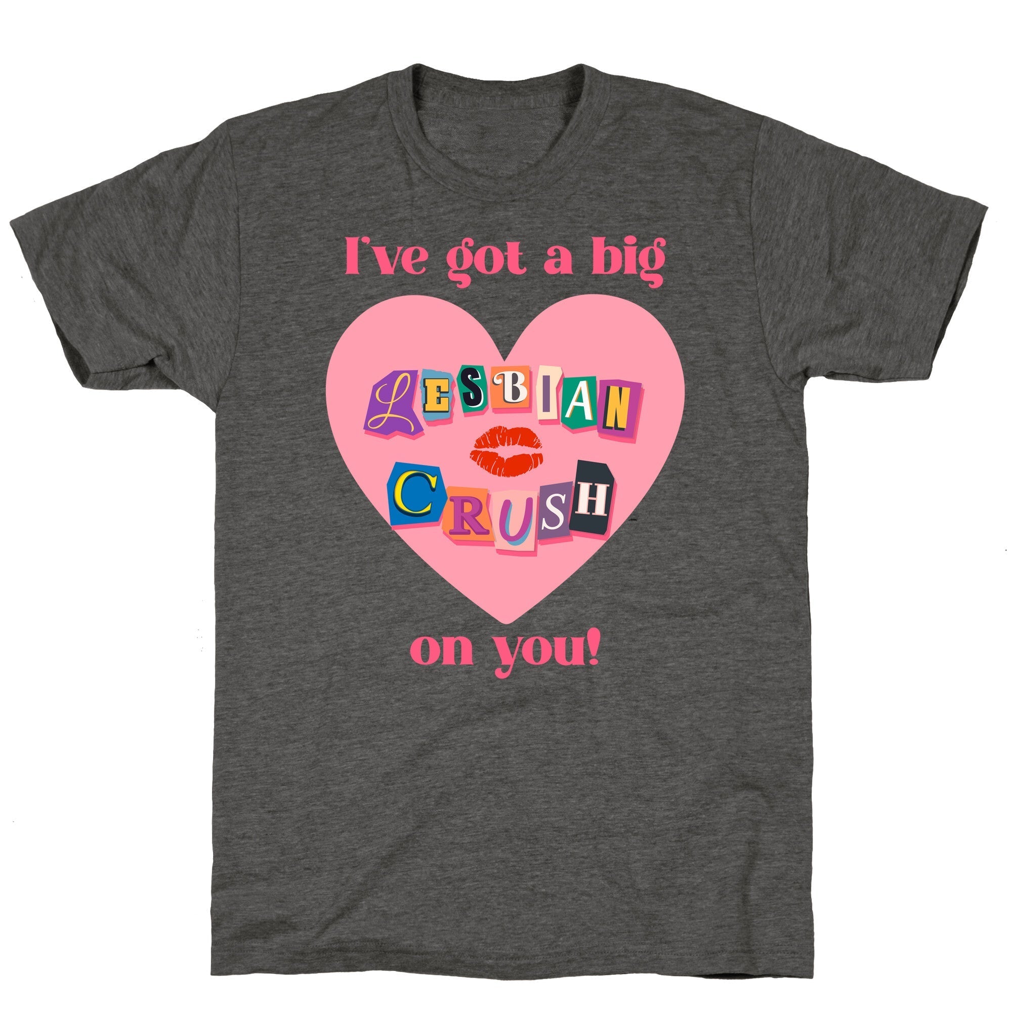 Ive Got A Big Lesbian Crush On You Unisex Triblend - Adult & Kids T-Shirts, Sweatshirts & Hoodies apparel design preview 1