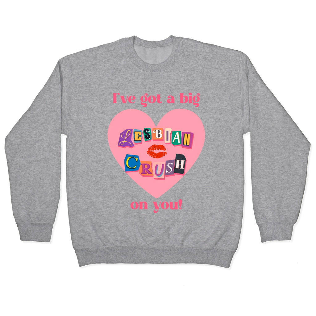 Ive Got A Big Lesbian Crush On You Crewneck - Adult & Kids T-Shirts, Sweatshirts & Hoodies apparel design preview 1