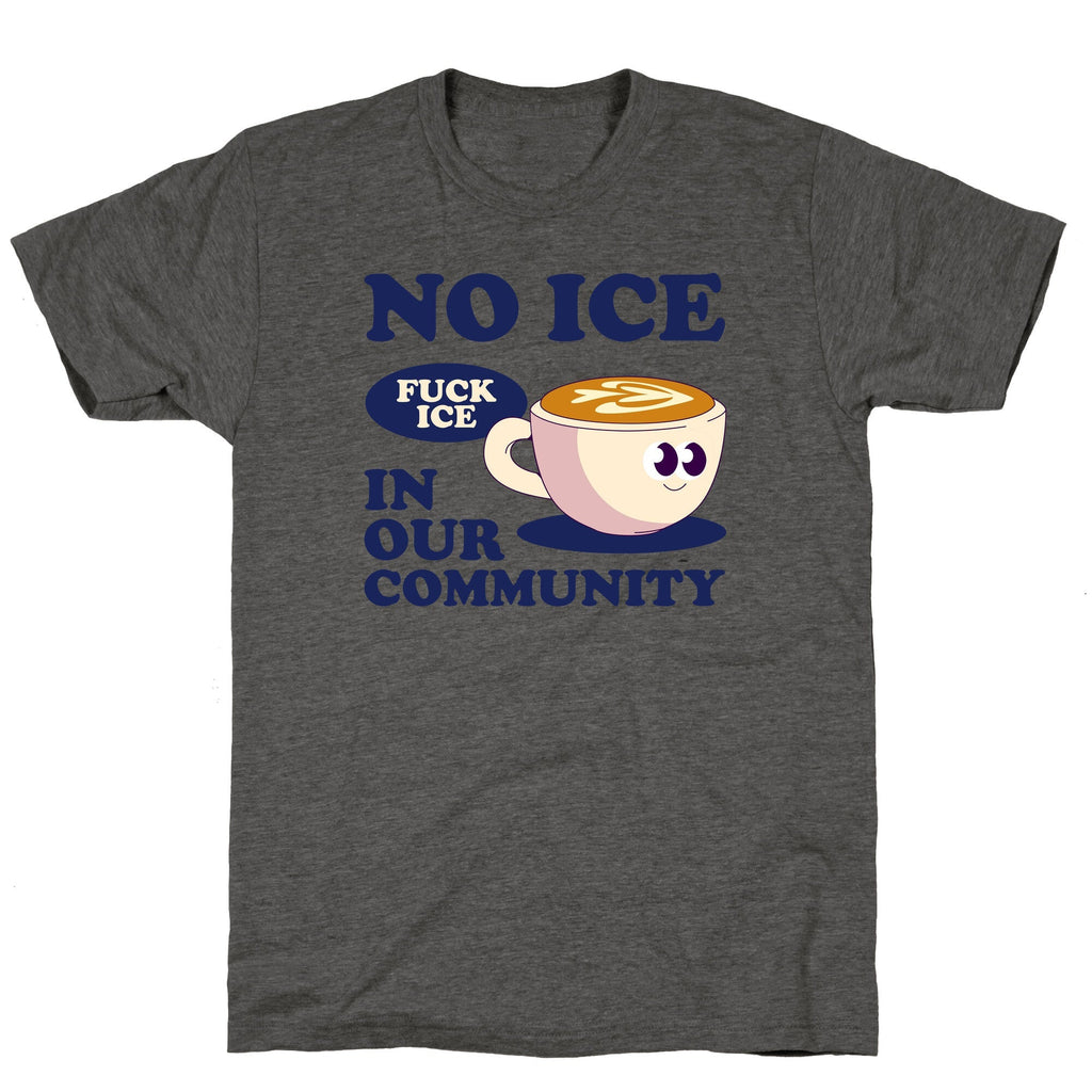 No Ice In Our Community Unisex Triblend - Adult & Kids T-Shirts, Sweatshirts & Hoodies apparel design preview 1