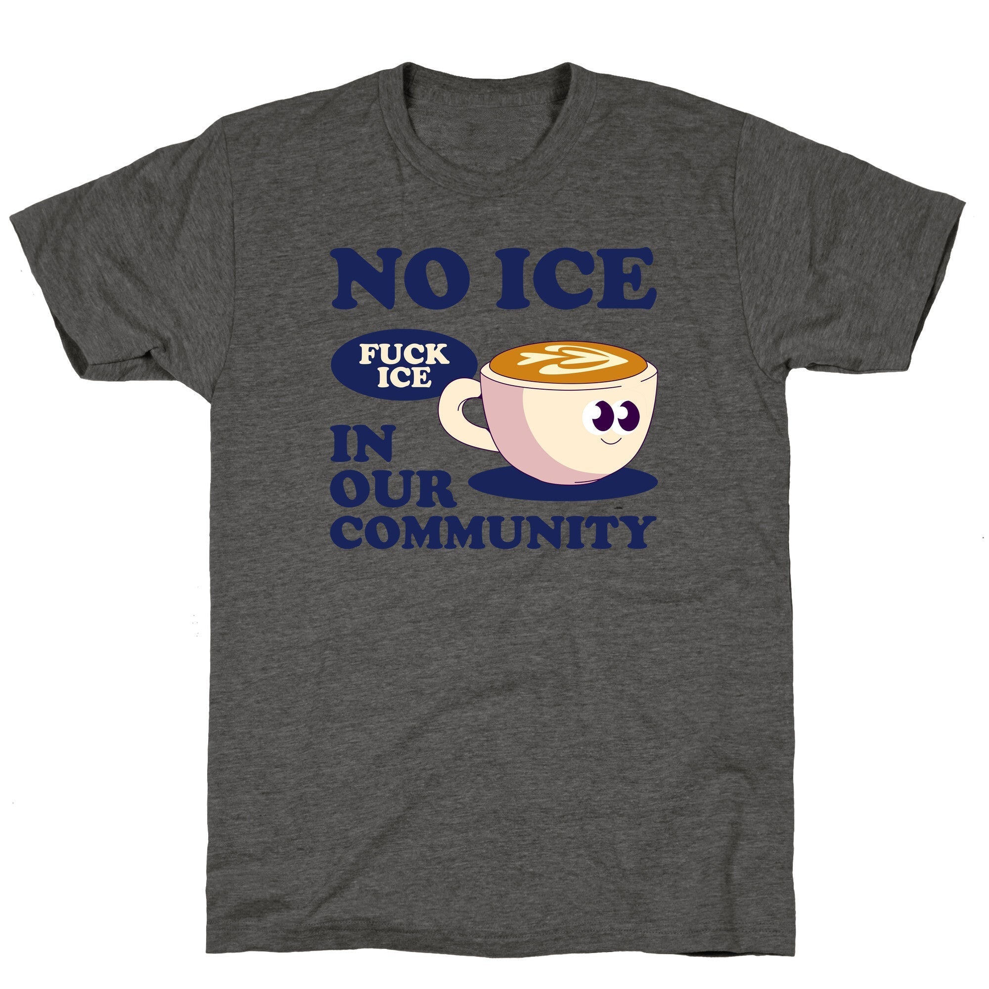 No Ice In Our Community Unisex Triblend - Adult & Kids T-Shirts, Sweatshirts & Hoodies apparel design preview 1
