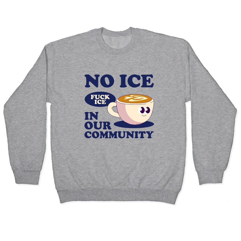 No Ice In Our Community Crewneck - Adult & Kids T-Shirts, Sweatshirts & Hoodies apparel design preview 1