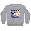 No Ice In Our Community Crewneck - Adult & Kids T-Shirts, Sweatshirts & Hoodies apparel design preview 1