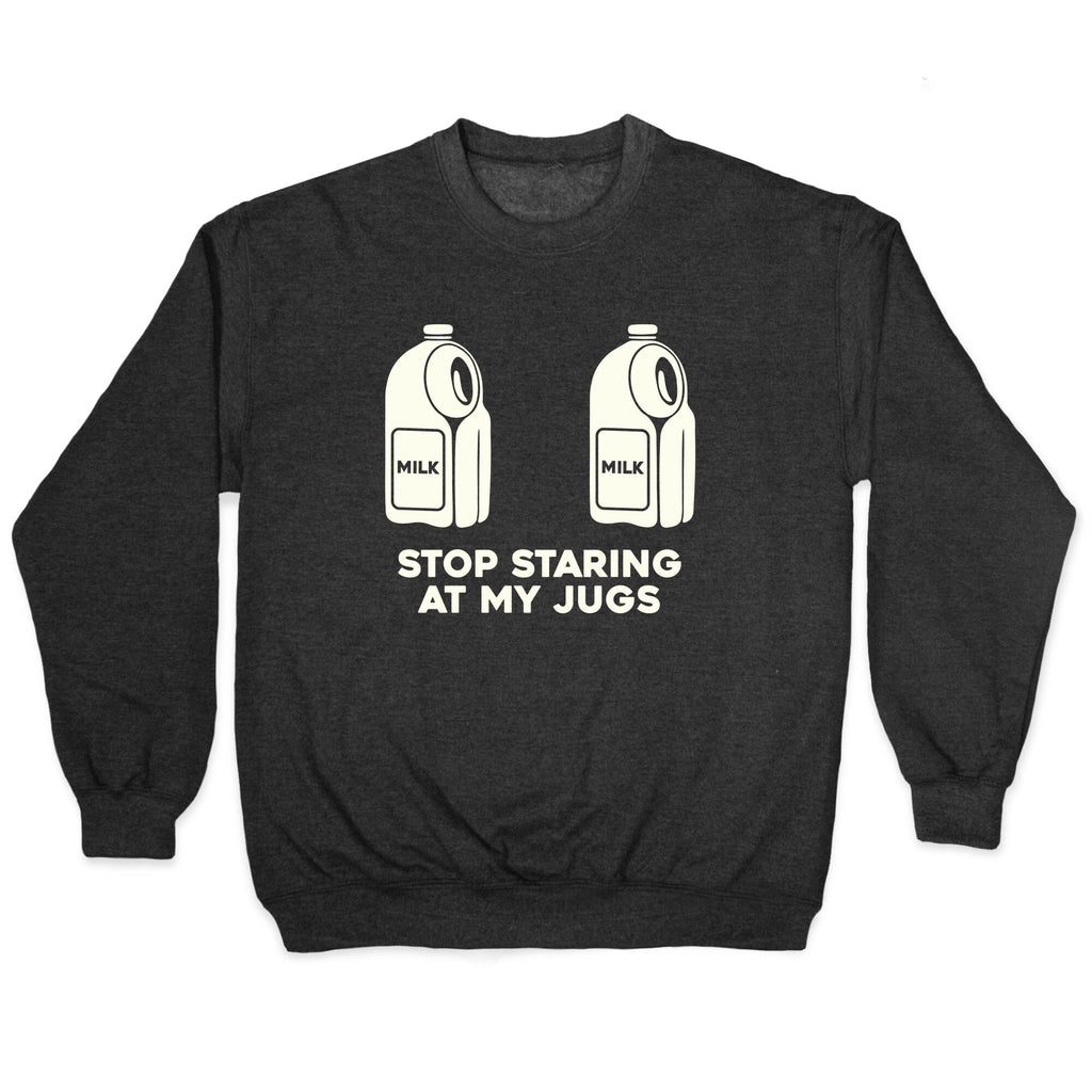Stop Staring At My Jugs Crewneck - Adult & Kids T-Shirts, Sweatshirts & Hoodies apparel design preview 1