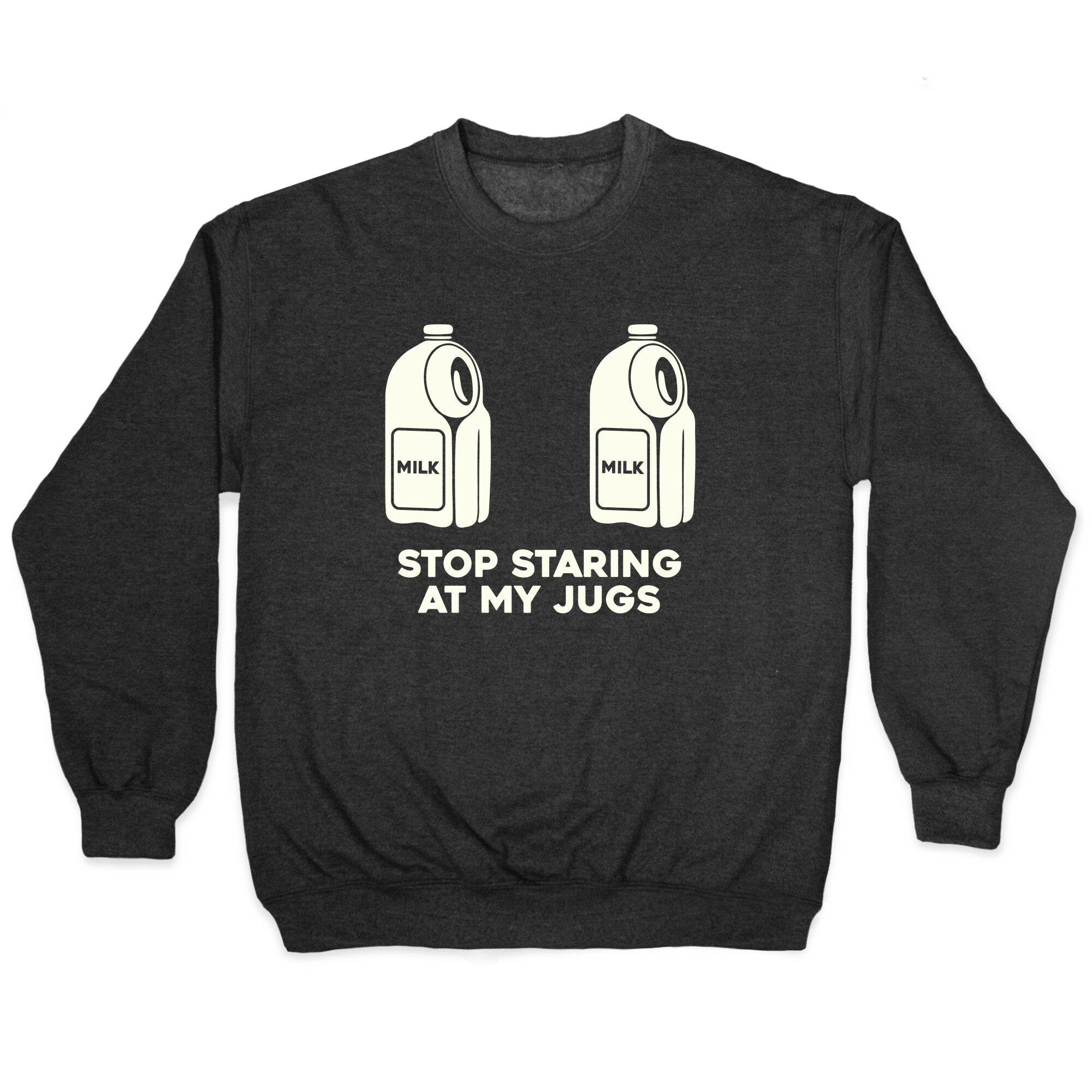 Stop Staring At My Jugs Crewneck - Adult & Kids T-Shirts, Sweatshirts & Hoodies apparel design preview 1